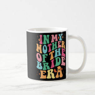 In My Mother Of The Bride Era Groovy Coffee Mug