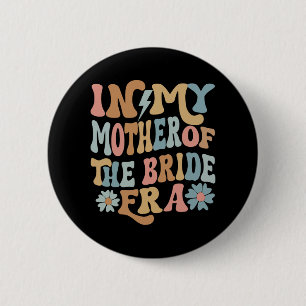 In My Mother Of The Bride Era Mom Of The Bride 3  2 Inch Round Button