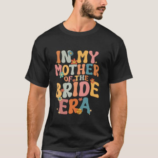 In My Mother Of The Bride Era Mother Of The Bride  T-Shirt
