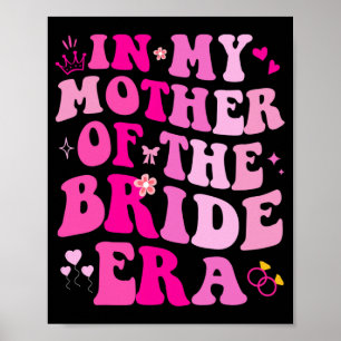 In My Mother Of The Bride Era Wedding Bachelorette Poster