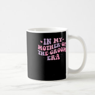 In My Mother Of The Groom Era 1 Coffee Mug
