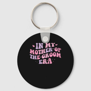 In My Mother Of The Groom Era 1 Keychain
