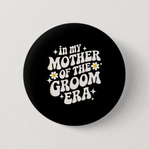 In My Mother Of The Groom Era 2 Inch Round Button