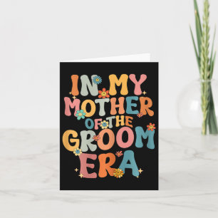 In My Mother Of The Groom Era Mom Mother Of The Gr Card