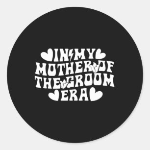 In My Mother Of The Groom Era Mom Of The Groom  Classic Round Sticker