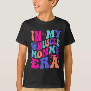 In My Muscle Mama Era Gym Mom Mother's Day Moms Wo T-Shirt
