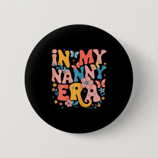 In My Nanny Era Retro Groovy Mothers Day Nanny But 2 Inch Round Button