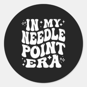 In My Needleint Era Ing Crafter Hobby  Classic Round Sticker