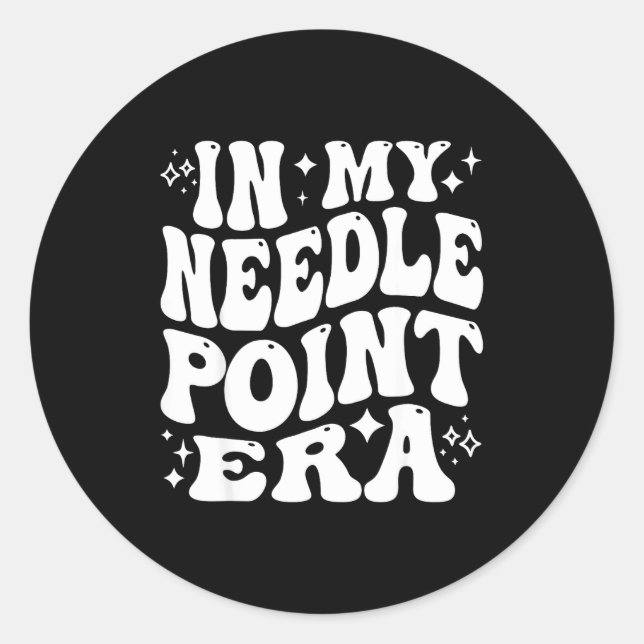 In My Needleint Era Ing Crafter Hobby  Classic Round Sticker (Front)