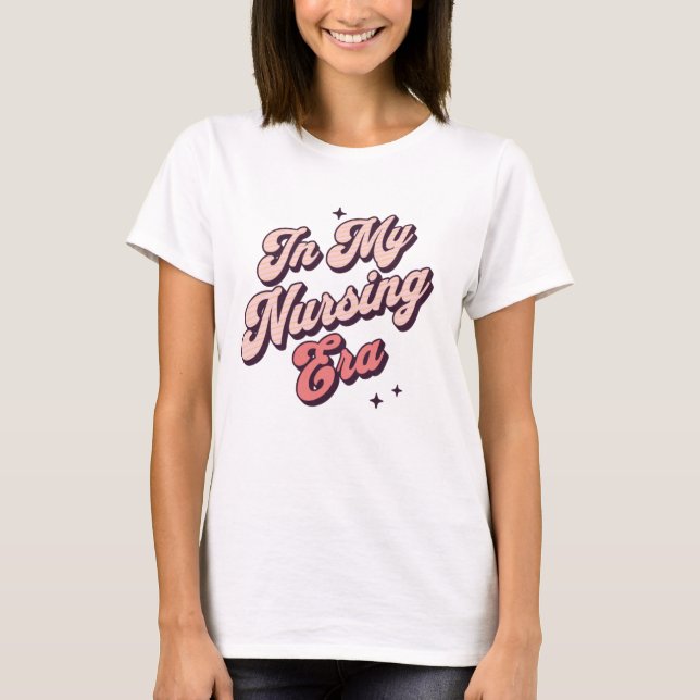 In My Nurse Era, Trendy Nurse T-Shirt (Front)