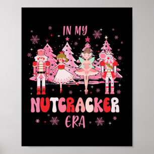 In My Nutcracker Era Christmas Nutcracker Ballet F Poster