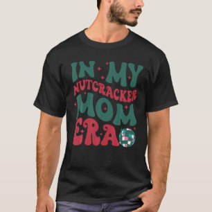 In My Nutcracker Mom Era Christmas Nutcracker Ball T-Shirt