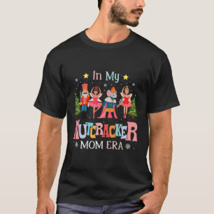 In My Nutcracker Mom Era Christmas Women Mom Xmas T-Shirt