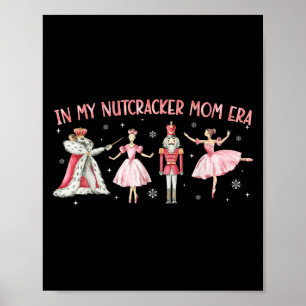 In My Nutcracker Mom Era Christmas Xmas Holiday Pa Poster