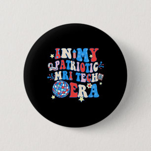 In My Patriotic Mri Era Mri Tech Happy 4th Of July 2 Inch Round Button