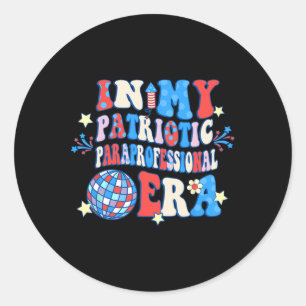 In My Patriotic Paraprofessional Era Happy 4th Of Classic Round Sticker