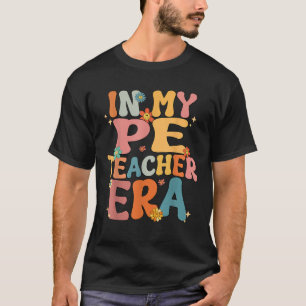 In My PE Teacher Era Groovy Cute Back to School PE T-Shirt