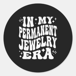 In My Permanent Jewelry Era, Artist Technician Classic Round Sticker