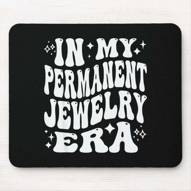 In My Permanent Jewelry Era, Artist Technician  Mouse Pad (Front)