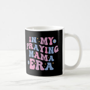 In My Praying Mama Era Coffee Mug