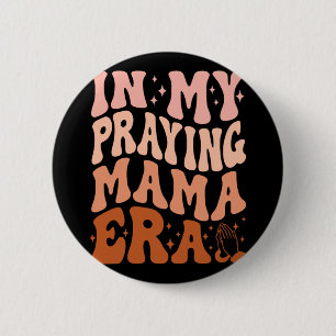 In My Praying Mama Era Prayer Christian Mothers Da 2 Inch Round Button