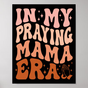 In My Praying Mama Era Prayer Christian Mothers Da Poster