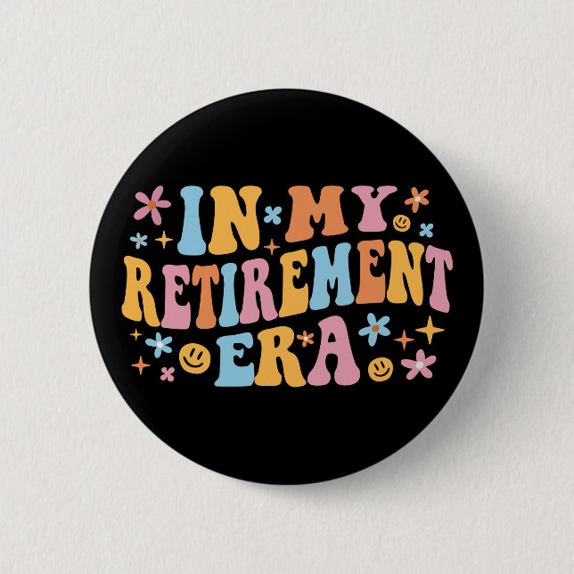 In My Retirement Era I 2 Inch Round Button (Front)