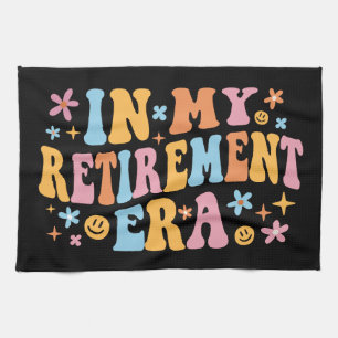 In My Retirement Era I Kitchen Towel
