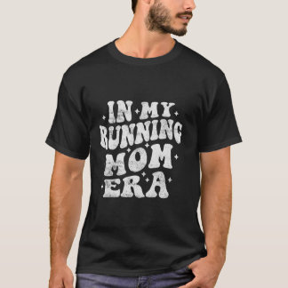 In My Running Mom Era Funny Runner Mom Running Mot T-Shirt