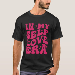 In My Self Love Era Loving Myself This Valentine'S T-Shirt