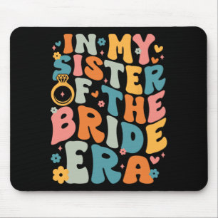 In My Sister Of The Bride Era Mouse Pad