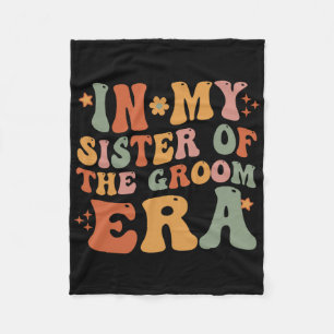 In My Sister Of The Groom Era Sister Of The Groom Fleece Blanket