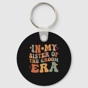 In My Sister Of The Groom Era Sister Of The Groom Keychain