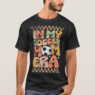 In My Soccer Mom Era Footll Mama Groovy Life  T-Shirt