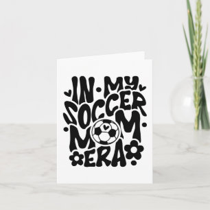 In My Soccer Mom Era Funny Mama Mothers Day Card
