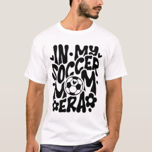 In My Soccer Mom Era Funny Mama Mothers Day  T-Shirt