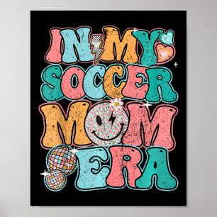 In My Soccer Mom Era Mothers Day Mama Groovy Happy Poster