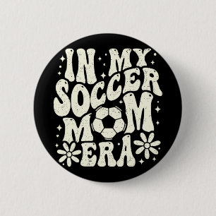 In My Soccer Mom Era Soccer Mama Mom Life Mothers 2 Inch Round Button