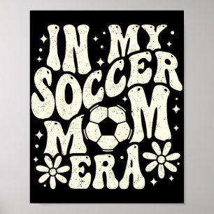 In My Soccer Mom Era Soccer Mama Mom Life Mothers Poster