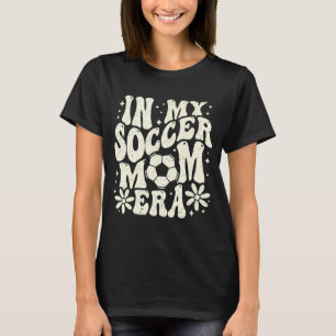 In My Soccer Mom Era Soccer Mama Mom Life Mothers  T-Shirt