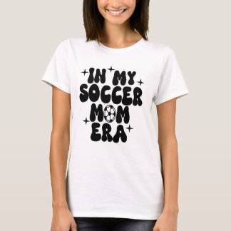 in my soccer mom era T-Shirt