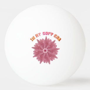In My Soft Era   Y2K Aesthetic Pink Flower Art Ping Pong Ball