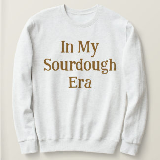 In My Sourdough Era Cute Bread Making Enthusiast Sweatshirt