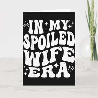 In My Spoiled Wife Era Funny Spouse Marriage Anniv Card