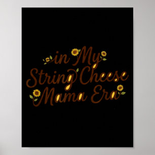 in My String Cheese Mama Era Funny Women Mom Poster