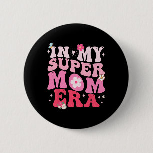 In My Super Mom Funny Era Byby Mothers Day Gifts F 2 Inch Round Button