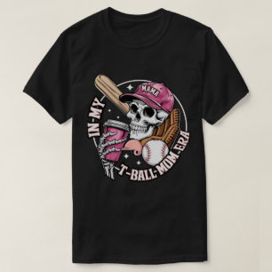In My T-Ball Mom Era Skeleton Baseball Mother's  T-Shirt