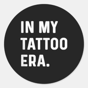 In My Tattoo Era - Funny Eras Trend Saying Quotes  Classic Round Sticker