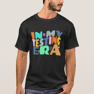 In My Testing Era Groovy Testing Teacher Teaching  T-Shirt