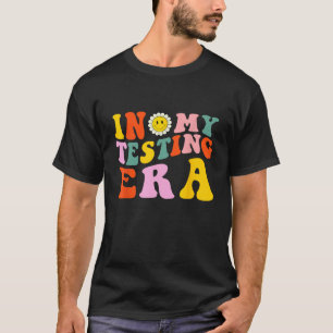 In My Testing Era  Testing Teacher Groovy T-Shirt